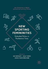 Cover image for New Sporting Femininities: Embodied Politics in Postfeminist Times