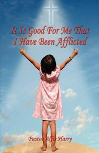 Cover image for It Is Good for Me That I Have Been Afflicted