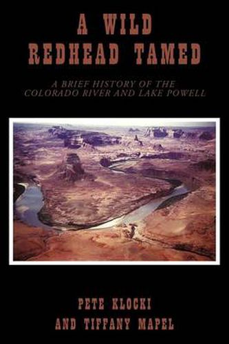 Cover image for A Wild Redhead Tamed: A Brief History of the Colorado River and Lake Powell