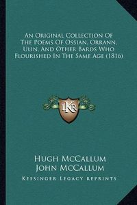 Cover image for An Original Collection of the Poems of Ossian, Orrann, Ulin, and Other Bards Who Flourished in the Same Age (1816)