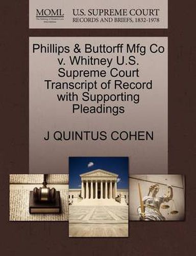 Cover image for Phillips & Buttorff Mfg Co V. Whitney U.S. Supreme Court Transcript of Record with Supporting Pleadings