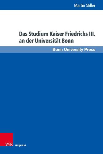 Cover image for Das Studium Kaiser Friedrichs III. an der Universitaet Bonn