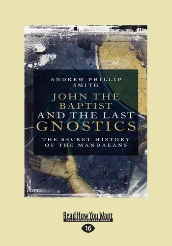 Cover image for John the Baptist and The Last Gnostics: The Secret History of the Mandaeans