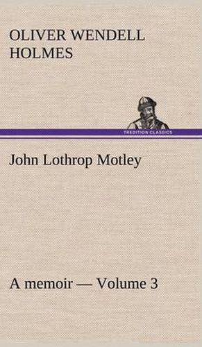 John Lothrop Motley. a memoir - Volume 3