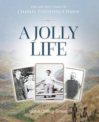 Cover image for A Jolly Life: The Life and Times of Charles Theophilus Hahn