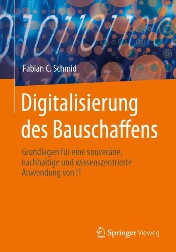 Cover image for Digitalisierung des Bauschaffens: Grundlagen fur eine souverane, nachhaltige und wissenszentrierte Anwendung von IT