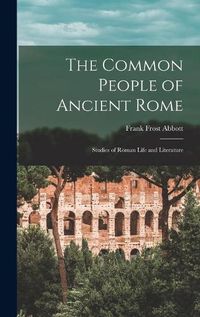 Cover image for The Common People of Ancient Rome: Studies of Roman Life and Literature