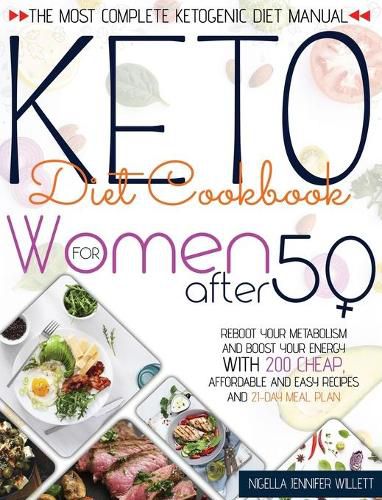 Cover image for Keto Diet Cookbook for Women After 50: The Most Effective Ketogenic Diet Manual Reboot Your Metabolism And Boost Your Energy With 200 Cheap, Affordable And Easy Recipes And A 21-Day Meal Plan