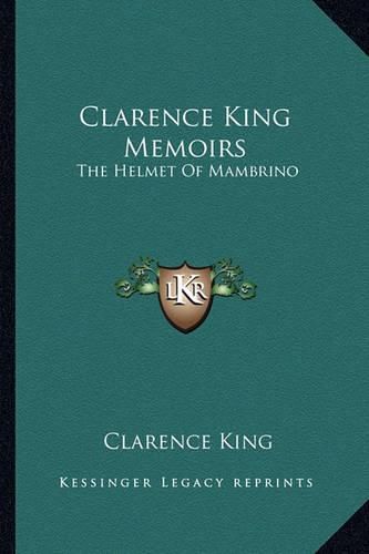Cover image for Clarence King Memoirs: The Helmet of Mambrino