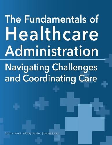 Cover image for The Fundamentals of Healthcare Administration: Navigating Challenges and Coordinating Care