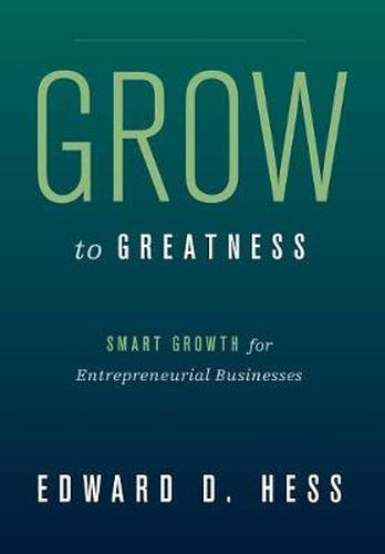 Cover image for Grow to Greatness: Smart Growth for Entrepreneurial Businesses