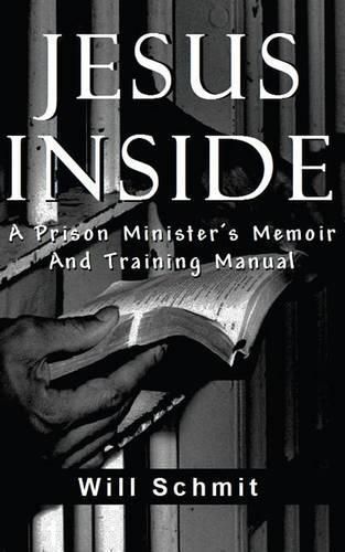 Cover image for Jesus Inside: A Prison Minister's Memoir and Training Manual