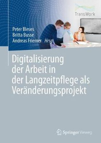 Cover image for Digitalisierung Der Arbeit in Der Langzeitpflege ALS Veranderungsprojekt