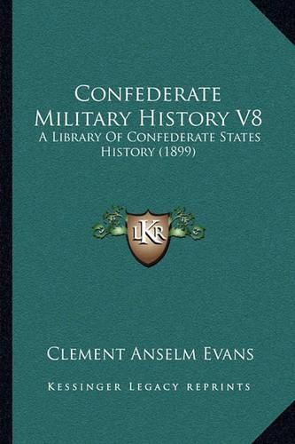 Confederate Military History V8: A Library of Confederate States History (1899)