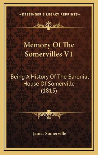 Memory of the Somervilles V1: Being a History of the Baronial House of Somerville (1815)