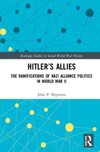 Cover image for Hitler's Allies: The Ramifications of Nazi Alliance Politics in World War II