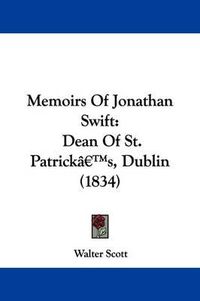 Cover image for Memoirs Of Jonathan Swift: Dean Of St. Patricka -- S, Dublin (1834)