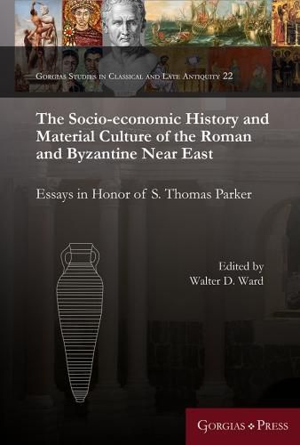 The Socio-Economic History and Material Culture of the Roman and Byzantine Near East: Essays in Honor of S. Thomas Parker