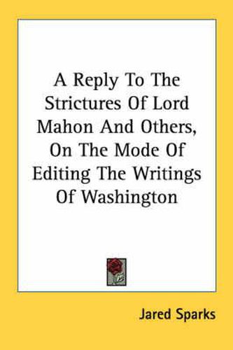 Cover image for A Reply to the Strictures of Lord Mahon and Others, on the Mode of Editing the Writings of Washington