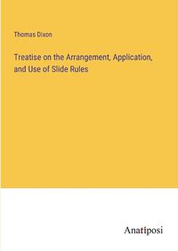 Cover image for Treatise on the Arrangement, Application, and Use of Slide Rules