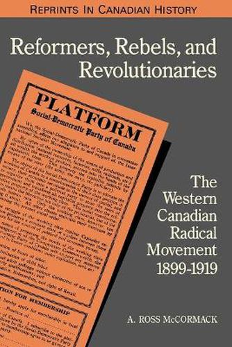 Cover image for Reformers, Rebels and Revolutionaries: The Western Canadian Radical Movement 1899-1919