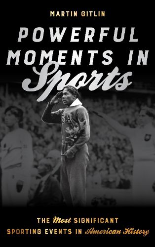 Cover image for Powerful Moments in Sports: The Most Significant Sporting Events in American History