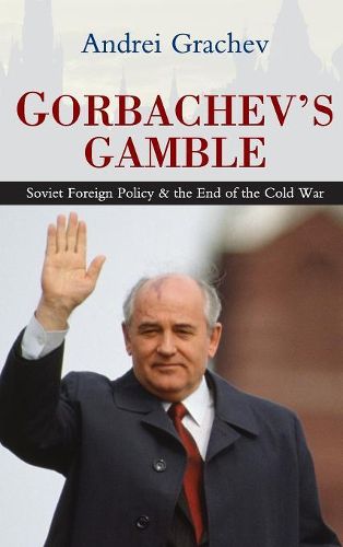 Cover image for Gorbachev's Gamble: Soviet Foreign Policy and the End of the Cold War