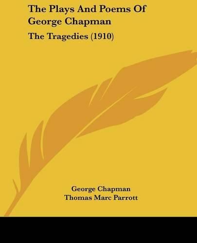 The Plays and Poems of George Chapman: The Tragedies (1910)