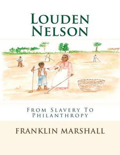 Cover image for Louden Nelson: From Slavery To Philanthropy