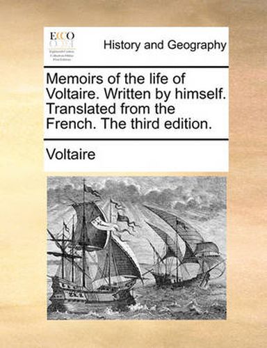 Cover image for Memoirs of the Life of Voltaire. Written by Himself. Translated from the French. the Third Edition.