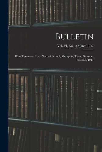 Cover image for Bulletin: West Tennessee State Normal School, Memphis, Tenn., Summer Session, 1917; vol. VI, no. 1; March 1917