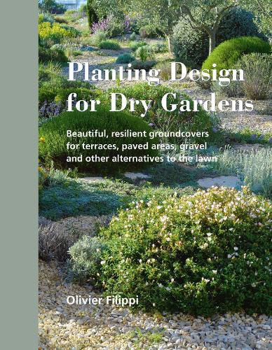 Cover image for Planting Design for Dry Gardens: Beautiful, Resilient Groundcovers for Terraces, Paved Areas, Gravel and Other Alternatives to the Lawn