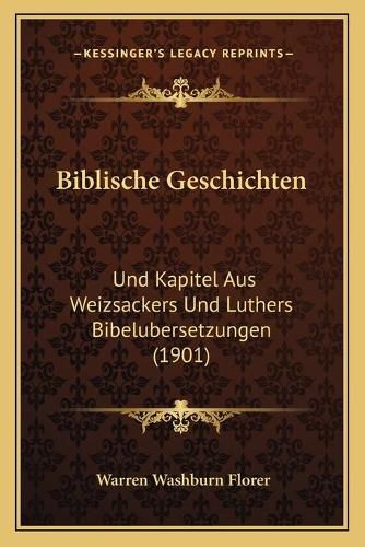 Biblische Geschichten: Und Kapitel Aus Weizsackers Und Luthers Bibelubersetzungen (1901)