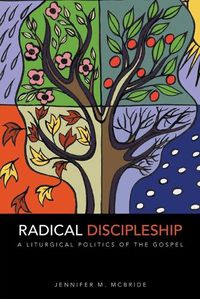 Cover image for Radical Discipleship: A Liturgical Politics of the Gospel