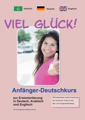 Cover image for Viel Glueck! Anfaenger-Deutschkurs zur Erstorientierung in Deutsch, Englisch und Arabisch