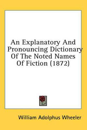 Cover image for An Explanatory and Pronouncing Dictionary of the Noted Names of Fiction (1872)