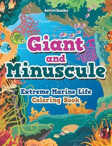 Giant and Minuscule: Extreme Marine Life Coloring Book