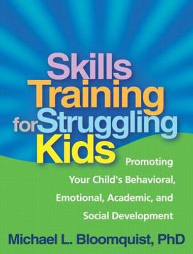 Cover image for Skills Training for Struggling Kids: Promoting Your Child's Behavioral, Emotional, Academic, and Social Development