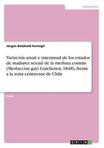 Cover image for Variacion Anual E Interanual de Los Estados de Madurez Sexual de La Merluza Comun (Merluccius Gayi Guichenot, 1848), Frente a la Zona Centro-Sur de Chile