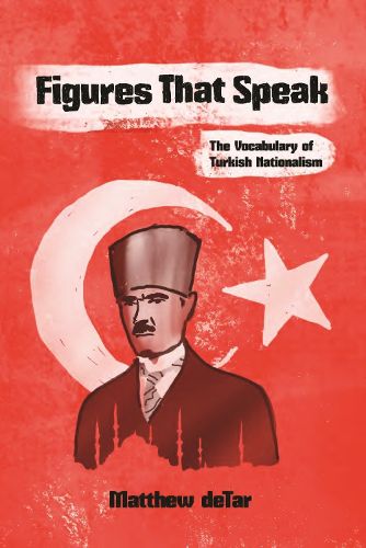Cover image for Figures That Speak: The Vocabulary of Turkish Nationalism