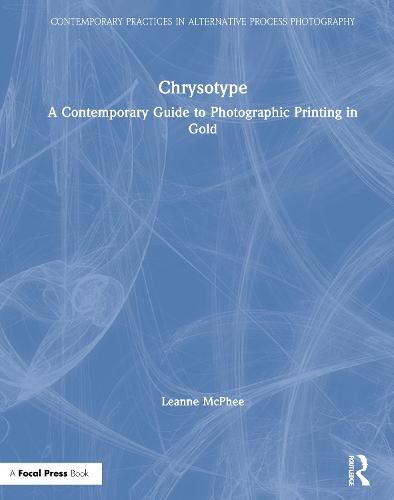 Cover image for Chrysotype: A Contemporary Guide to Photographic Printing in Gold