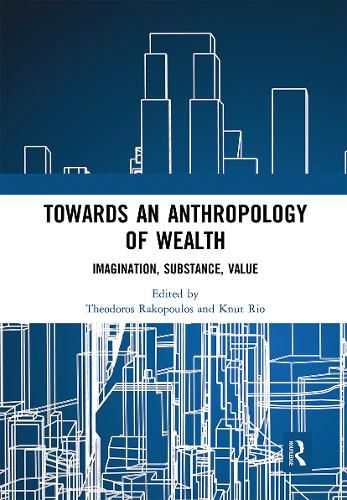 Cover image for Towards an Anthropology of Wealth: Imagination, Substance, Value