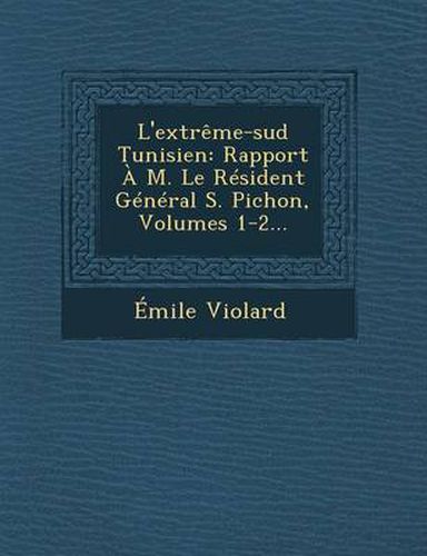 Cover image for L'Extreme-Sud Tunisien: Rapport A M. Le Resident General S. Pichon, Volumes 1-2...