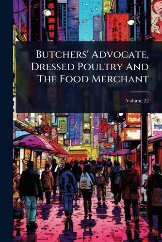 Cover image for Butchers' Advocate, Dressed Poultry And The Food Merchant