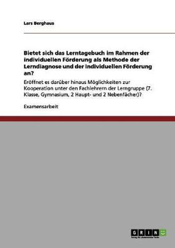 Cover image for Bietet sich das Lerntagebuch im Rahmen der individuellen Foerderung als Methode der Lerndiagnose und der individuellen Foerderung an?