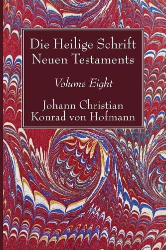 Die Heilige Schrift Neuen Testaments, Volume Eight: Vierten Theils, Zweite Abtheilung. Die Briefe Pauli an Die Kolosser Und an Philemon.