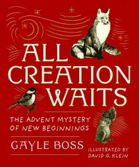 Cover image for All Creation Waits -- Gift Edition: The Advent Mystery of New Beginnings