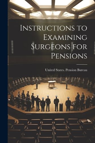 Cover image for Instructions to Examining Surgeons for Pensions