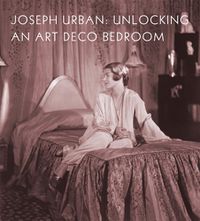 Cover image for Joseph Urban: Unlocking an Art Deco Bedroom