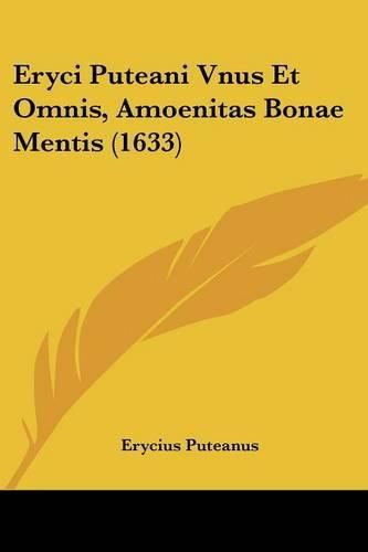 Cover image for Eryci Puteani Vnus Et Omnis, Amoenitas Bonae Mentis (1633)